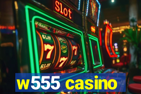 w555 casino